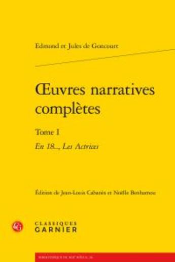 Couverture du livre « Oeuvres narratives complètes t.1 » de Edmond De Goncourt et Jules De Goncourt aux éditions Classiques Garnier