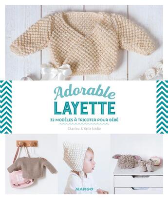 Couverture du livre « Adorable layette ; 32 modèles à tricoter pour bébé » de Charlov. et Tamara Pradeau aux éditions Mango