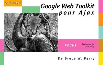 Couverture du livre « Google Web Toolkit pour Ajax » de Bruce Perry aux éditions Digit Books