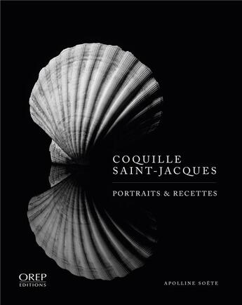 Couverture du livre « Coquille saint-jacques : portraits et recettes » de Apolline Soete aux éditions Orep