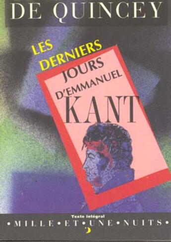 Couverture du livre « Les derniers jours d'emmanuel kant » de Quincey Thomas aux éditions Mille Et Une Nuits