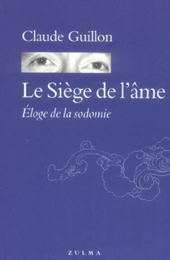 Couverture du livre « Le siege de l'ame. eloge de la sodomie » de Claude Guillon aux éditions Zulma