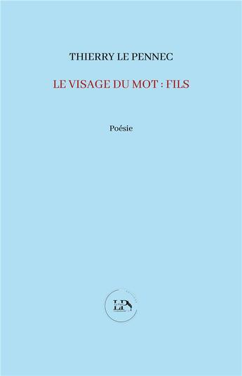 Couverture du livre « Le visage du mot : fils » de Thierry Le Pennec aux éditions La Part Commune