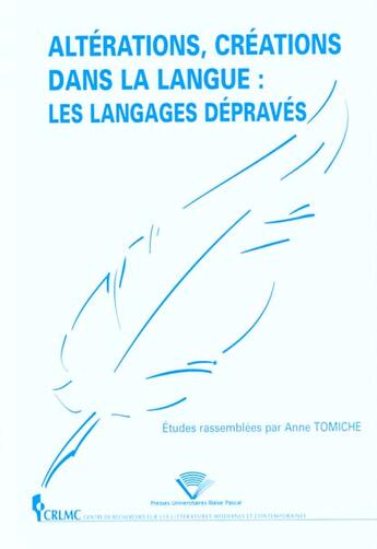 Couverture du livre « Alterations, creations dans la langue, les langages depraves » de Anne Tomiche aux éditions Pu De Clermont Ferrand
