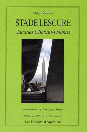 Couverture du livre « Stade Lescure ; Jacques Chaban-Delmas » de Guy Dupuis aux éditions Dossiers D'aquitaine