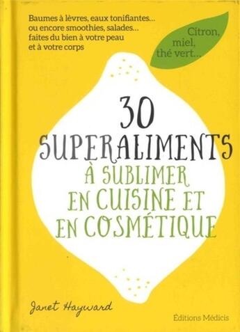 Couverture du livre « 30 superaliments à sublimer en cuisine et en cosmétique » de Janet Hayward aux éditions Medicis