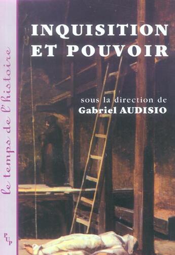 Couverture du livre « Inquisition et pouvoir - [actes du colloque international tenu a la maison mediterraneenne des scien » de Gabriel Audisio aux éditions Pu De Provence