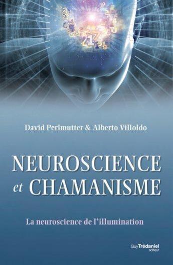 Couverture du livre « Neuroscience et chamanisme » de Alberto Villoldo et David Perlmutter aux éditions Vega