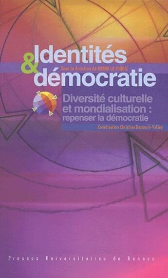 Couverture du livre « Identités et démocratie ; diversité culturelle et mondialisation : repenser la démocratie » de Ronan Le Coadic aux éditions Pu De Rennes