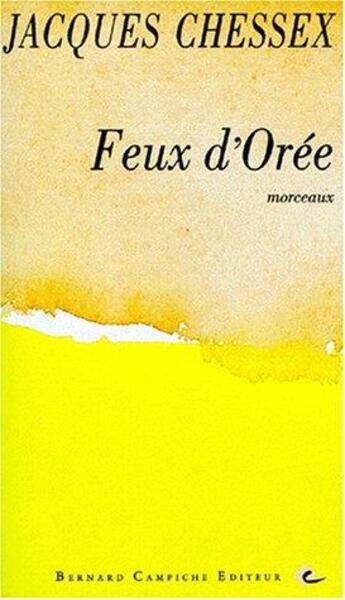 Couverture du livre « Feu d'orée » de Jacques Chessex aux éditions Bernard Campiche