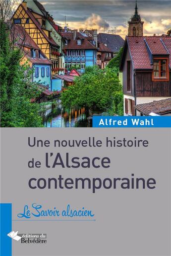 Couverture du livre « Une nouvelle histoire de l'Alsace contemporaine » de Alfred Wahl aux éditions Editions Du Belvedere