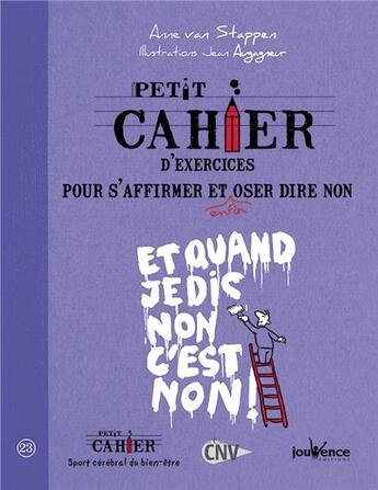 Couverture du livre « Petit cahier d'exercices ; pour s'affirmer et enfin oser dire non ; et quand je dis non c'est non ! » de Anne Van Stappen et Jean Augagneur aux éditions Jouvence