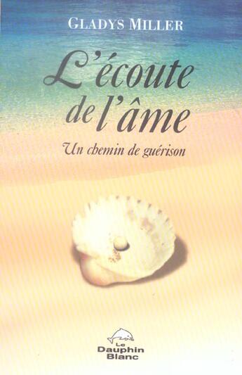 Couverture du livre « L'écoute de l'âme ; un chemin de guérison » de  aux éditions Dauphin Blanc