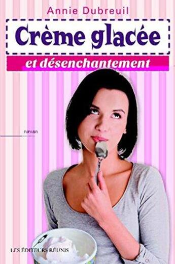 Couverture du livre « Creme glacee et desenchantement » de Dubreuil Annie aux éditions Les Editeurs Reunis