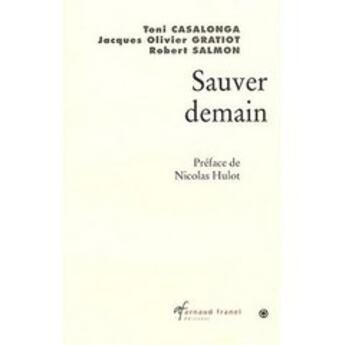 Couverture du livre « Sauver demain ; pour nos petits-enfants » de Jacques Olivier Gratiot et Salmon/Robert aux éditions Arnaud Franel