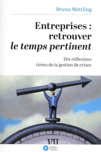 Couverture du livre « Entreprises ; retrouver le temps pertinent » de Bruno Mettling aux éditions Nouveaux Debats Publics