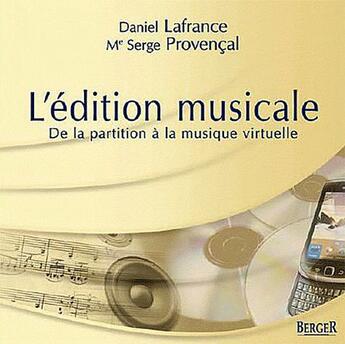 Couverture du livre « L'édition musicale ; de la partition à la musique virtuelle » de Daniel Lafrance et Serge Provencal aux éditions Berger