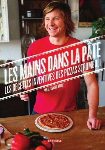 Couverture du livre « Les mains dans la pâte ; les recettes inventives des pizzas Stromboli » de Alexandre Brunet aux éditions La Presse