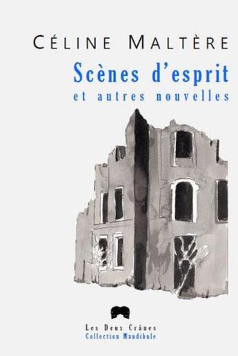 Couverture du livre « Scenes d'esprit et autres nouvelles » de Celine Maltere aux éditions Les Deux Cranes