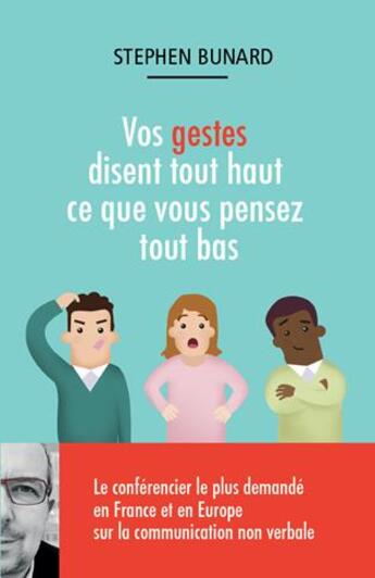 Couverture du livre « Vos gestes disent tout haut ce que vous pensez tout bas » de Stephen Bunard aux éditions Stephen Bunard