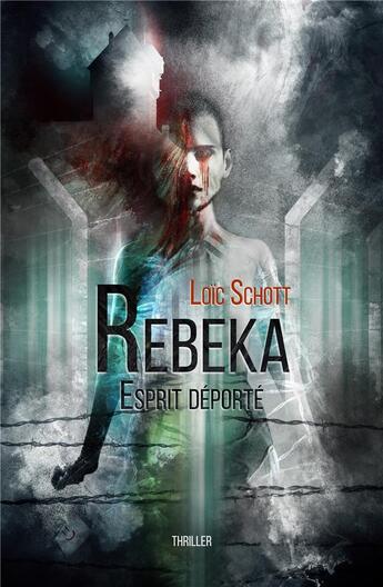 Couverture du livre « Rebeka : esprit déporté » de Loic Schott aux éditions Loic Schott