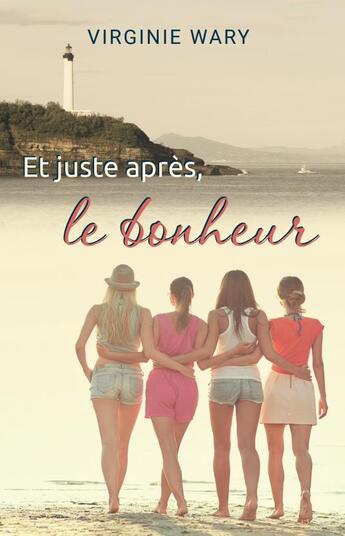 Couverture du livre « Et juste apres, le bonheur » de Wary Virginie aux éditions Virginie Wary