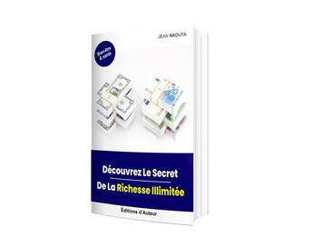 Couverture du livre « Découvrez le secret de la richesse illimitée » de Jean Nkouta aux éditions Jean Nkouta