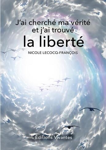 Couverture du livre « J'ai cherche ma verite et j'ai trouve la liberte » de Lecocq-Francois N. aux éditions Lulu
