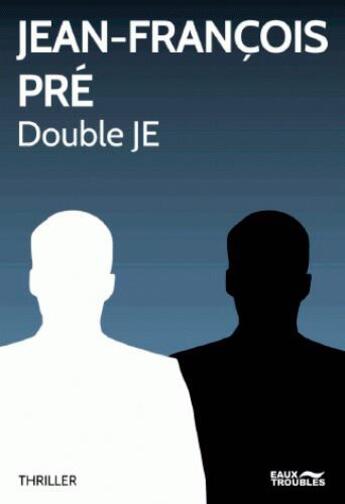 Couverture du livre « Double JE » de Jean-Francois Pre aux éditions Eaux Troubles