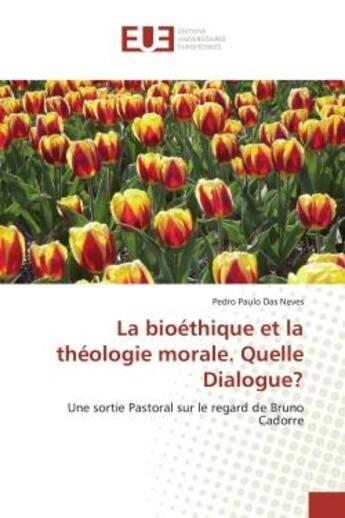 Couverture du livre « La bioethique et la theologie morale. quelle dialogue? - une sortie pastoral sur le regard de bruno » de Das Neves P P. aux éditions Editions Universitaires Europeennes