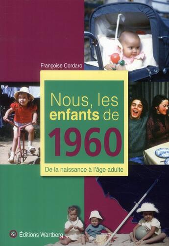 Couverture du livre « Nous, les enfants de : nous, les enfants de 1960 » de Francoise Cordaro aux éditions Wartberg