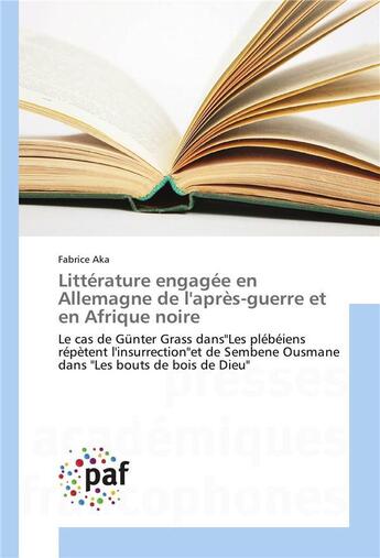 Couverture du livre « Litterature engagee en allemagne de l'apres-guerre et en afrique noire » de Aka Fabrice aux éditions Presses Academiques Francophones