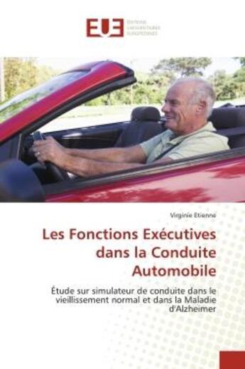 Couverture du livre « Les fonctions executives dans la conduite automobile - etude sur simulateur de conduite dans le viei » de Etienne Virginie aux éditions Editions Universitaires Europeennes