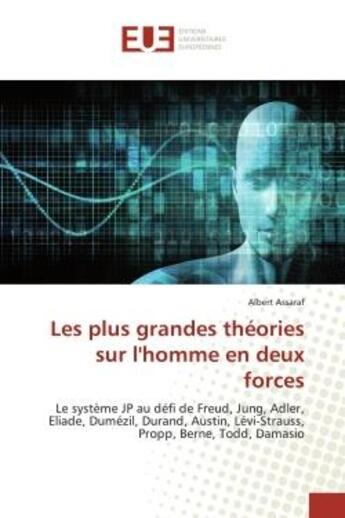 Couverture du livre « Les plus grandes theories sur l'homme en deux forces - le systeme jp au defi de freud, jung, adler, » de Assaraf Albert aux éditions Editions Universitaires Europeennes