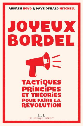 Couverture du livre « Joyeux bordel ; tactiques, principes et théories pour faire la révolution » de Andrew Boyd et Dave Oswald Mitchell aux éditions Les Liens Qui Liberent