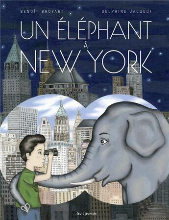 Couverture du livre « Un éléphant à New York » de Delphine Jacquot et Benoit Broyart aux éditions Seuil Jeunesse