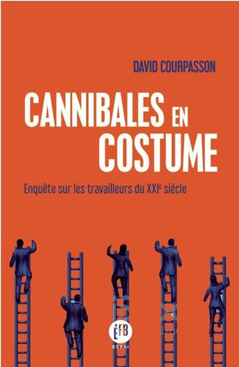 Couverture du livre « Cannibales en costume ; enquête sur les travailleurs du XXIe siècle » de David Courpasson aux éditions Les Peregrines