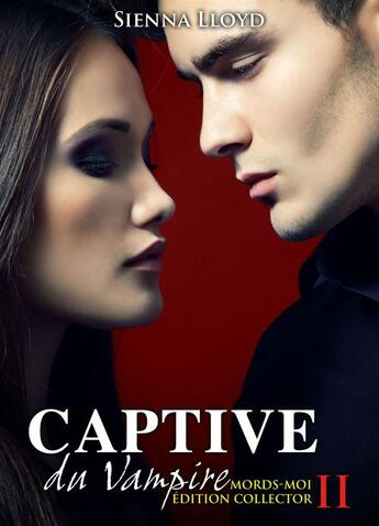 Couverture du livre « Captive du vampire t.2 ; mords-moi ! (édition collector) » de Sienna Lloyd aux éditions Editions Addictives