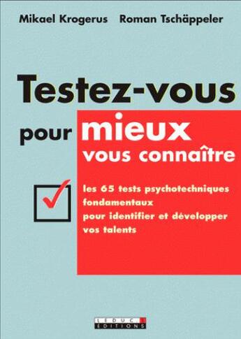 Couverture du livre « Testez-vous pour mieux vous connaître ; Les 65 tests psychotechniques fondamentaux pour identifier et développer vos talents » de Mikael Krogerus aux éditions Leduc