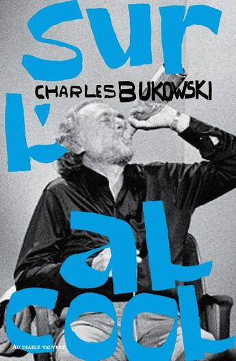 Couverture du livre « Sur l'alcool » de Charles Bukowski aux éditions Au Diable Vauvert