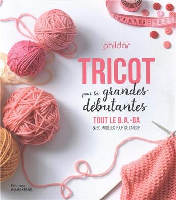 Couverture du livre « Tricot pour les grandes débutantes ; tout le b.a-ba et 59 modèles pour se lancer » de  aux éditions Marie-claire