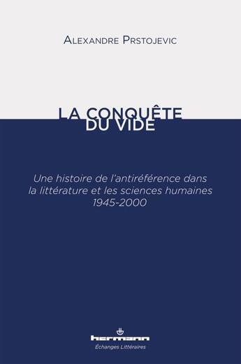 Couverture du livre « La conquête du vide : une histoire de l'antiréférence dans la littérature et les sciences humaines, 1945-2000 » de Alexandre Prstojevic aux éditions Hermann