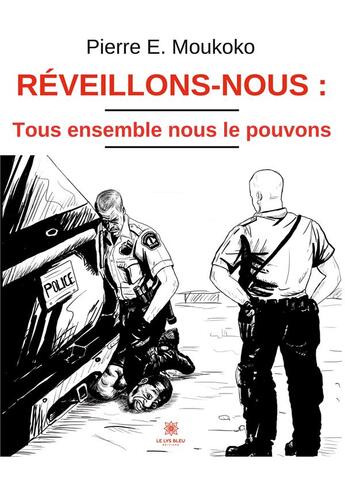 Couverture du livre « Réveillons-nous : tous ensemble nous le pouvons » de Pierre E. Moukoko aux éditions Le Lys Bleu