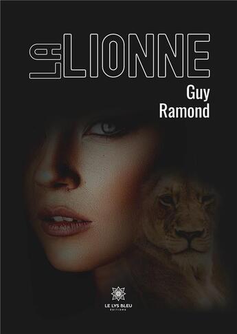 Couverture du livre « La lionne » de Ramond Guy aux éditions Le Lys Bleu