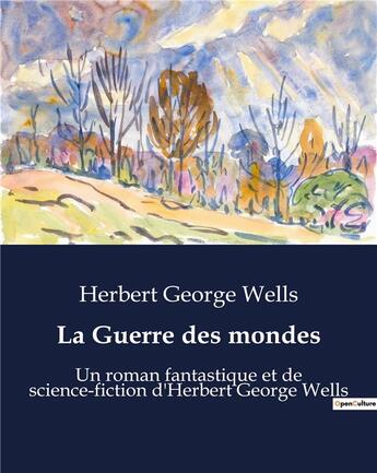 Couverture du livre « La Guerre des mondes : Un roman fantastique et de science-fiction d'Herbert George Wells » de Herbert George Wells aux éditions Culturea