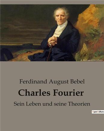 Couverture du livre « Charles Fourier : Sein Leben und seine Theorien » de Bebel F A. aux éditions Shs Editions