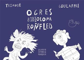 Couverture du livre « Ogres / bibiolona / ronfled ; goullafre et trimobe ; un conte de Bretagne et un conte de Madagascar » de Mary-Des-Ailes aux éditions Dodo Vole