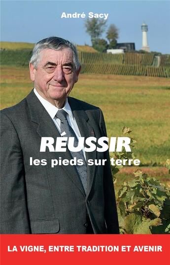 Couverture du livre « Réussir les pieds sur terre » de Andre Sacy aux éditions Banquises Et Cometes