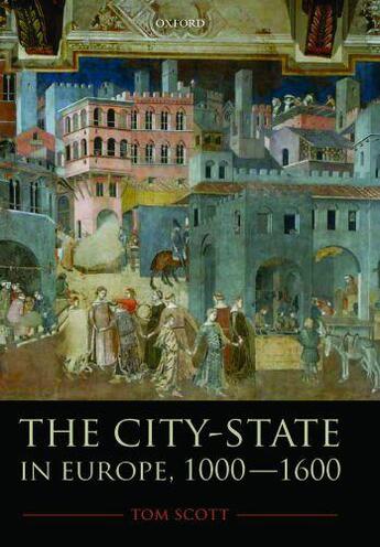 Couverture du livre « THE CITY-STATE IN EUROPE, 1000-1600 » de Tom Scott aux éditions Oxford Up Elt