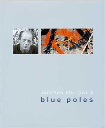 Couverture du livre « Jackson Pollock s blue poles » de Anthony White aux éditions National Gallery Of Australia